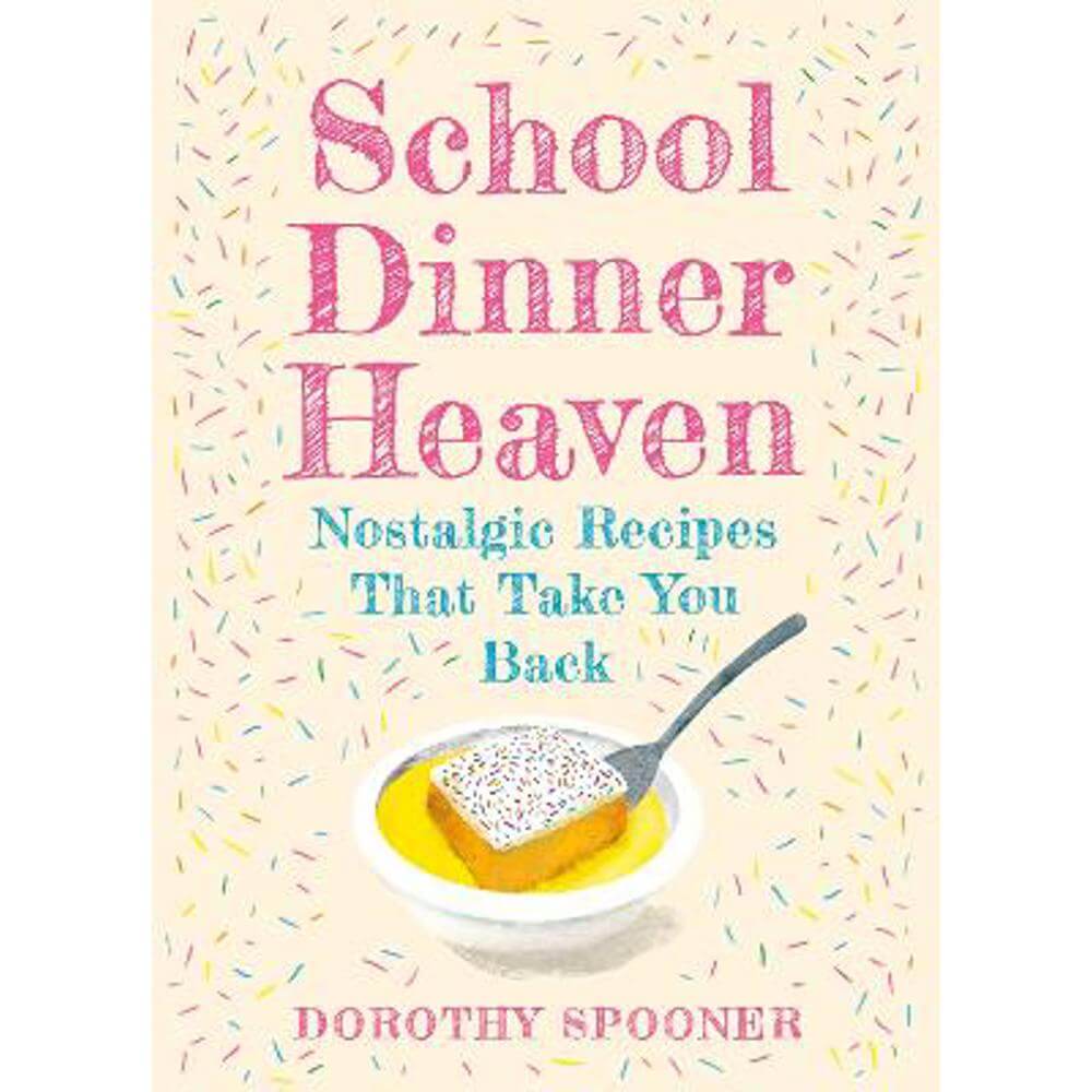 School Dinner Heaven: Nostalgic Recipes That Take You Back (Hardback) - Dorothy Spooner